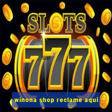 winona shop reclame aqui